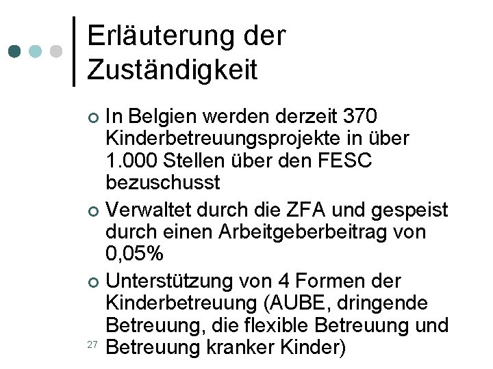 Erläuterung der Zuständigkeit In Belgien werden derzeit 370 Kinderbetreuungsprojekte in über 1. 000 Stellen