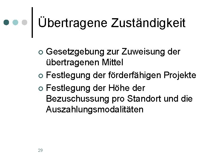 Übertragene Zuständigkeit Gesetzgebung zur Zuweisung der übertragenen Mittel ¢ Festlegung der förderfähigen Projekte ¢