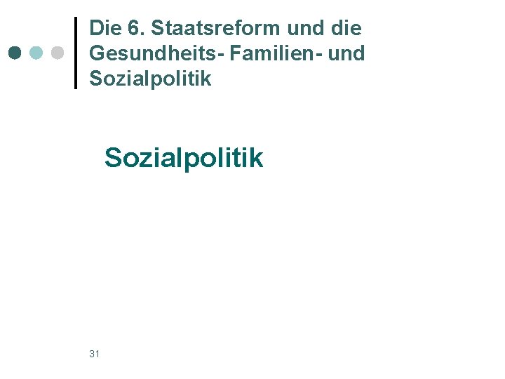 Die 6. Staatsreform und die Gesundheits- Familien- und Sozialpolitik 31 
