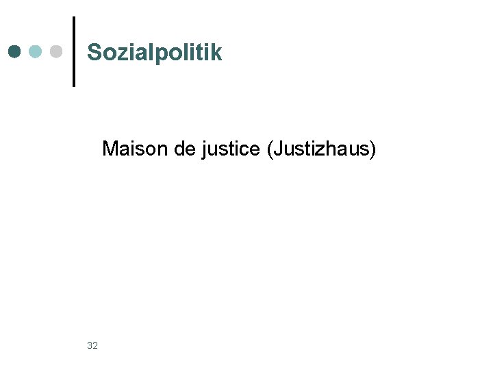 Sozialpolitik Maison de justice (Justizhaus) 32 