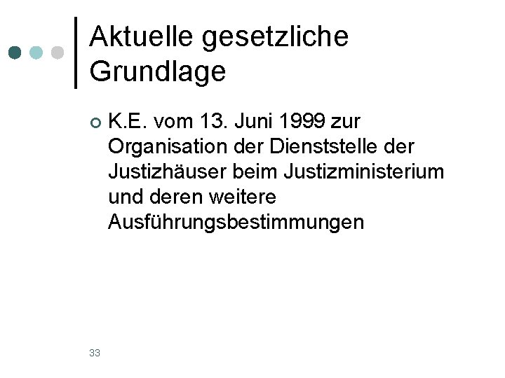 Aktuelle gesetzliche Grundlage ¢ 33 K. E. vom 13. Juni 1999 zur Organisation der