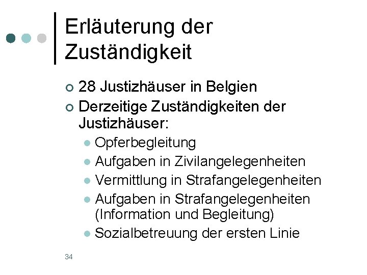 Erläuterung der Zuständigkeit 28 Justizhäuser in Belgien ¢ Derzeitige Zuständigkeiten der Justizhäuser: ¢ Opferbegleitung