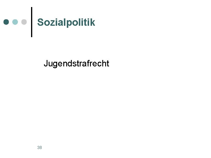 Sozialpolitik Jugendstrafrecht 38 