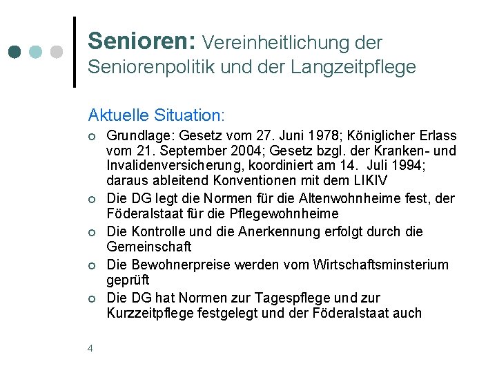 Senioren: Vereinheitlichung der Seniorenpolitik und der Langzeitpflege Aktuelle Situation: ¢ ¢ ¢ 4 Grundlage: