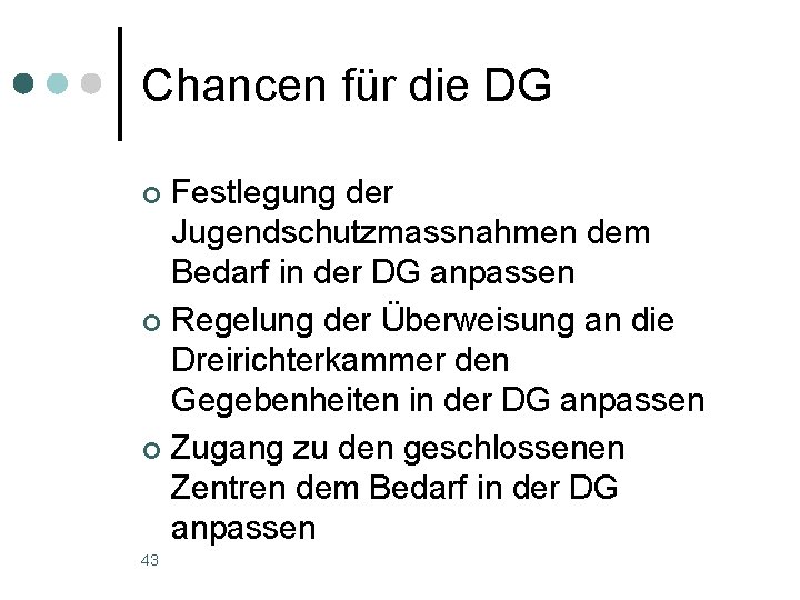 Chancen für die DG Festlegung der Jugendschutzmassnahmen dem Bedarf in der DG anpassen ¢