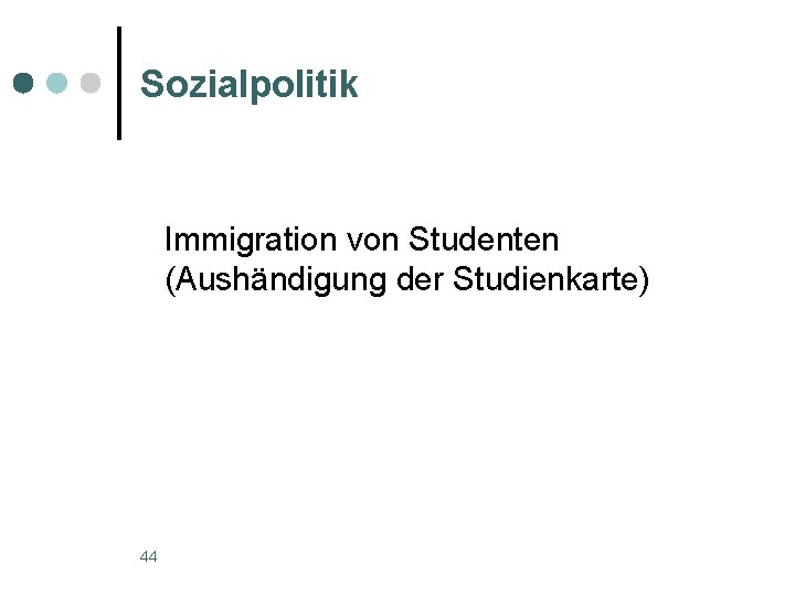 Sozialpolitik Immigration von Studenten (Aushändigung der Studienkarte) 44 