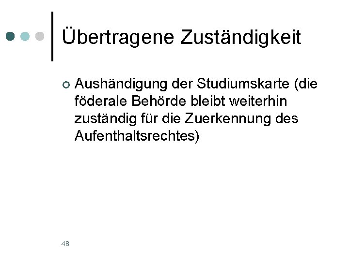 Übertragene Zuständigkeit ¢ 48 Aushändigung der Studiumskarte (die föderale Behörde bleibt weiterhin zuständig für