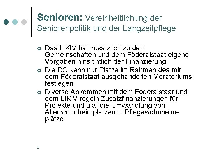 Senioren: Vereinheitlichung der Seniorenpolitik und der Langzeitpflege ¢ ¢ ¢ 5 Das LIKIV hat