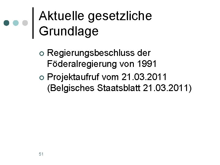 Aktuelle gesetzliche Grundlage Regierungsbeschluss der Föderalregierung von 1991 ¢ Projektaufruf vom 21. 03. 2011