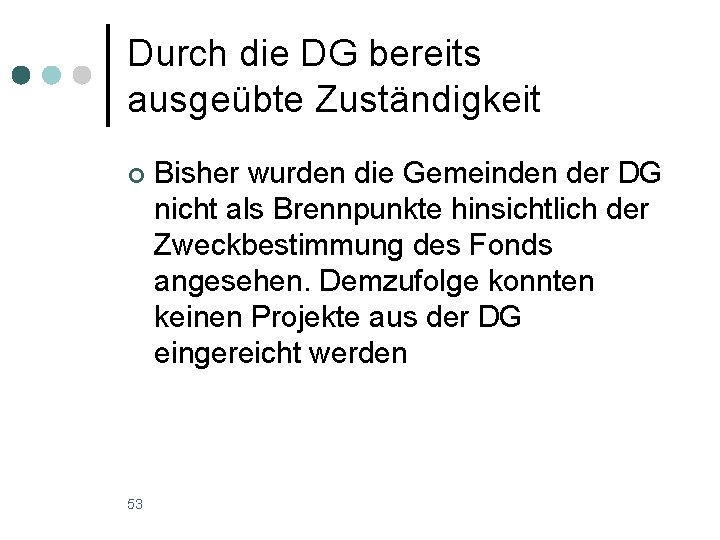 Durch die DG bereits ausgeübte Zuständigkeit ¢ 53 Bisher wurden die Gemeinden der DG