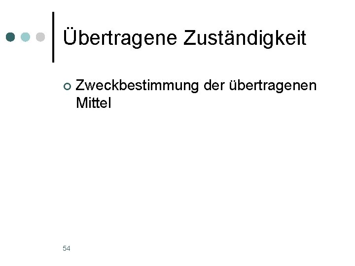 Übertragene Zuständigkeit ¢ 54 Zweckbestimmung der übertragenen Mittel 