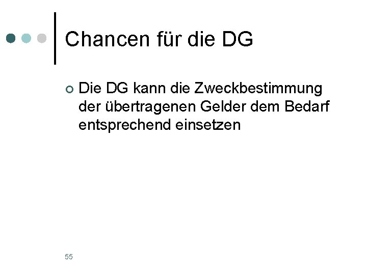 Chancen für die DG ¢ 55 Die DG kann die Zweckbestimmung der übertragenen Gelder