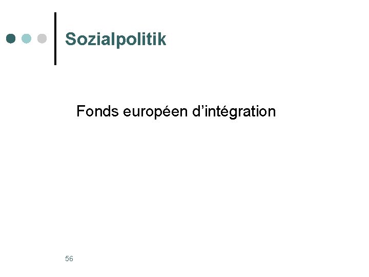 Sozialpolitik Fonds européen d’intégration 56 