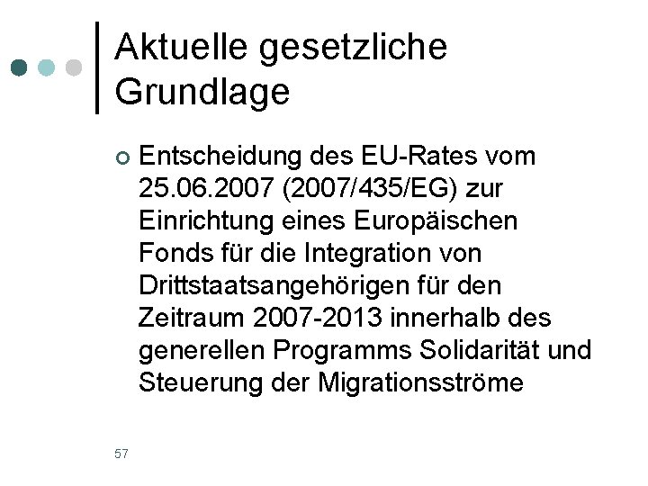 Aktuelle gesetzliche Grundlage ¢ 57 Entscheidung des EU-Rates vom 25. 06. 2007 (2007/435/EG) zur