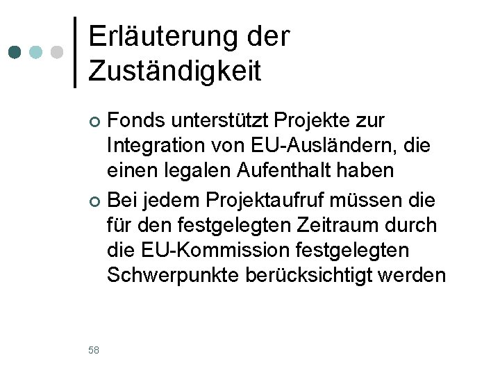 Erläuterung der Zuständigkeit Fonds unterstützt Projekte zur Integration von EU-Ausländern, die einen legalen Aufenthalt