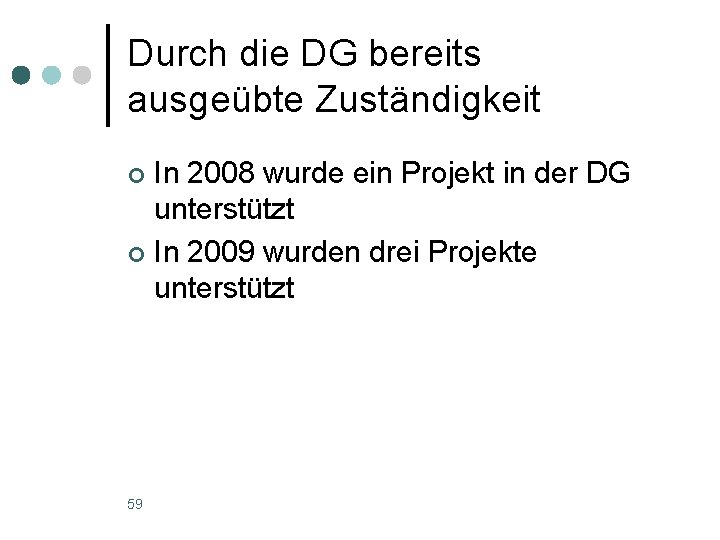 Durch die DG bereits ausgeübte Zuständigkeit In 2008 wurde ein Projekt in der DG