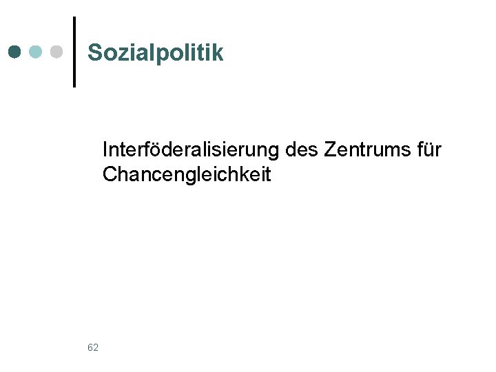 Sozialpolitik Interföderalisierung des Zentrums für Chancengleichkeit 62 