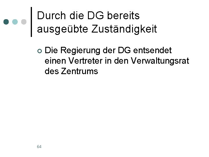 Durch die DG bereits ausgeübte Zuständigkeit ¢ 64 Die Regierung der DG entsendet einen