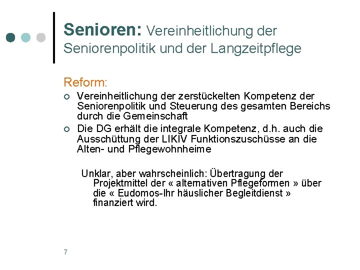 Senioren: Vereinheitlichung der Seniorenpolitik und der Langzeitpflege Reform: ¢ ¢ Vereinheitlichung der zerstückelten Kompetenz