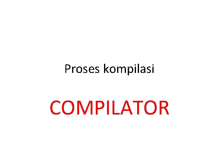 Proses kompilasi COMPILATOR 