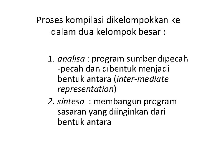 Proses kompilasi dikelompokkan ke dalam dua kelompok besar : 1. analisa : program sumber