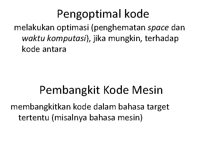 Pengoptimal kode melakukan optimasi (penghematan space dan waktu komputasi), jika mungkin, terhadap kode antara