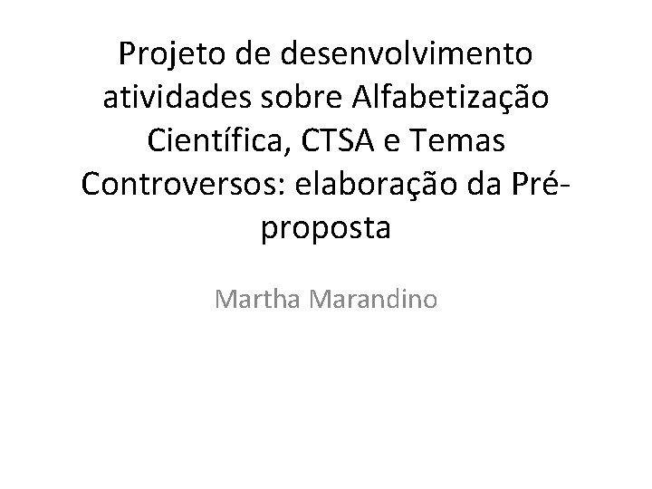 Projeto de desenvolvimento atividades sobre Alfabetização Científica, CTSA e Temas Controversos: elaboração da Préproposta