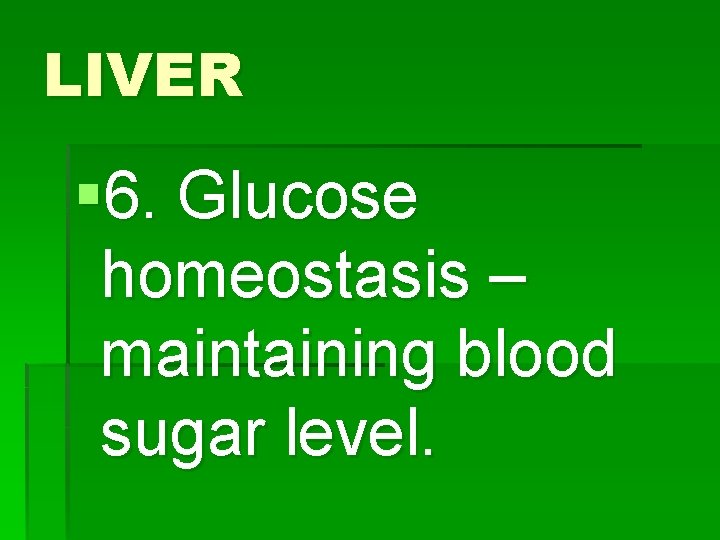 LIVER § 6. Glucose homeostasis – maintaining blood sugar level. 