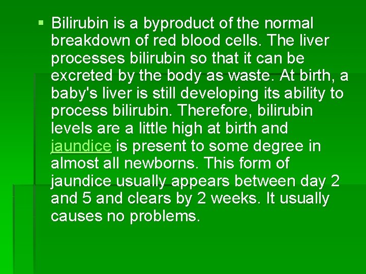 § Bilirubin is a byproduct of the normal breakdown of red blood cells. The