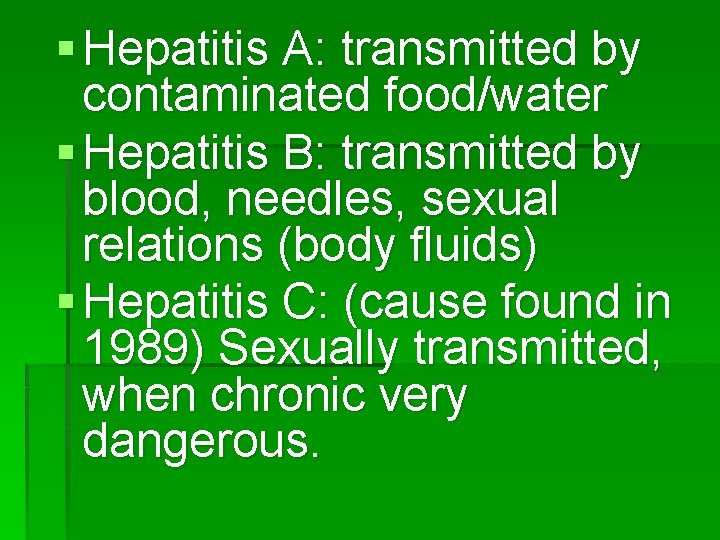 § Hepatitis A: transmitted by contaminated food/water § Hepatitis B: transmitted by blood, needles,