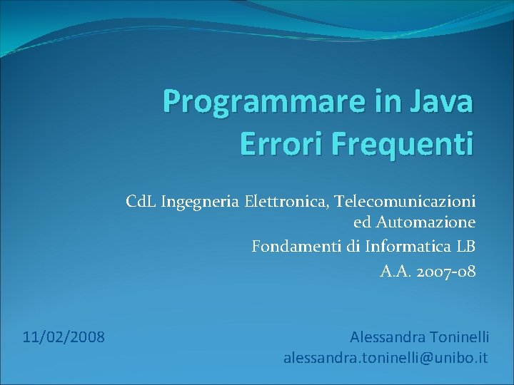 Programmare in Java Errori Frequenti Cd. L Ingegneria Elettronica, Telecomunicazioni ed Automazione Fondamenti di