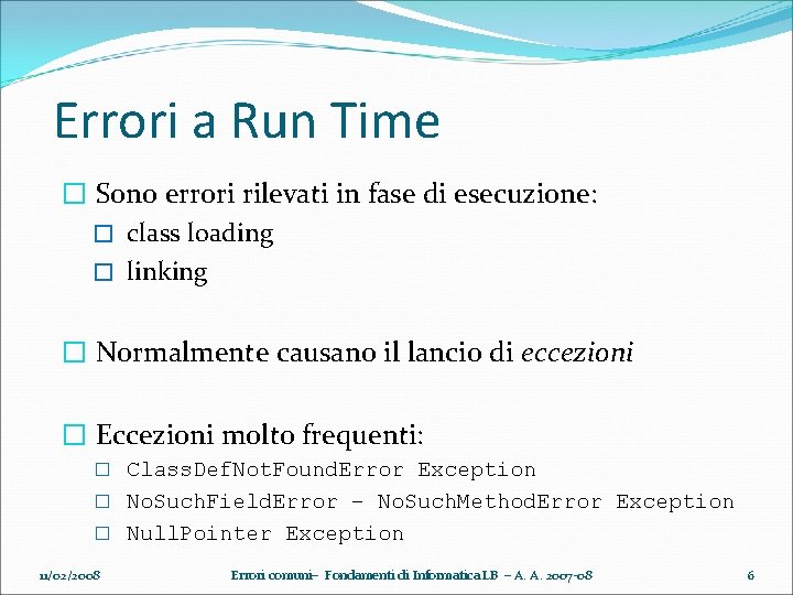 Errori a Run Time � Sono errori rilevati in fase di esecuzione: � class