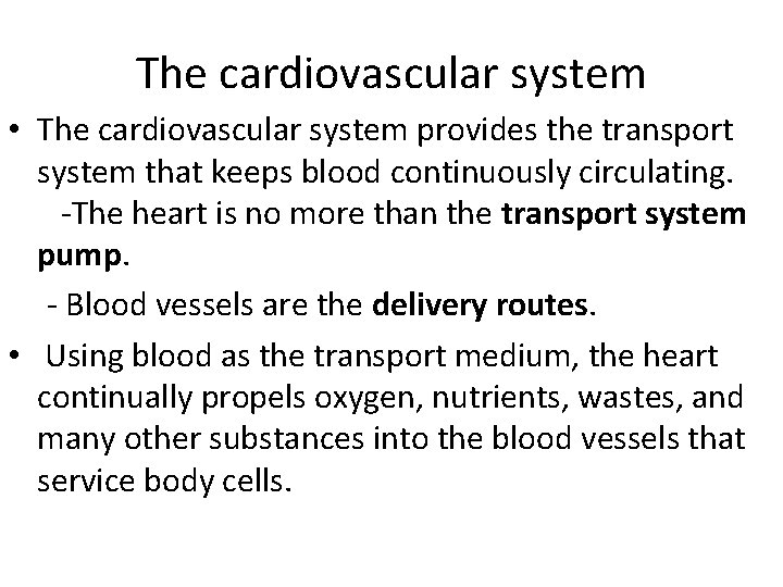 The cardiovascular system • The cardiovascular system provides the transport system that keeps blood