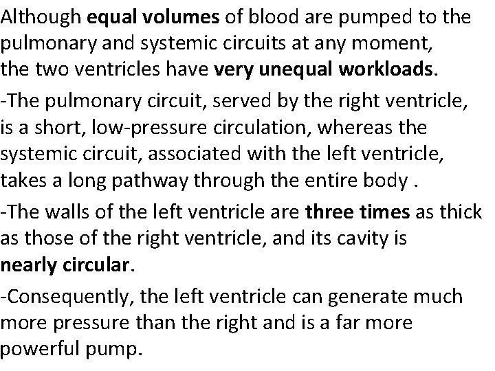 Although equal volumes of blood are pumped to the pulmonary and systemic circuits at