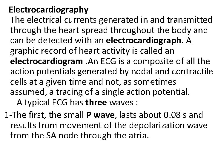 Electrocardiography The electrical currents generated in and transmitted through the heart spread throughout the