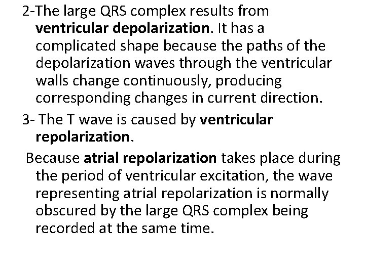 2 -The large QRS complex results from ventricular depolarization. It has a complicated shape