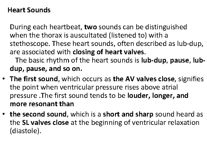 Heart Sounds During each heartbeat, two sounds can be distinguished when the thorax is