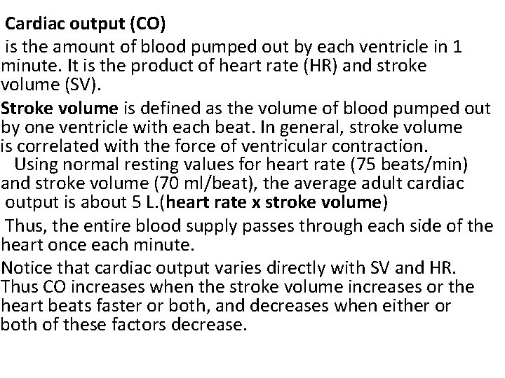Cardiac output (CO) is the amount of blood pumped out by each ventricle in