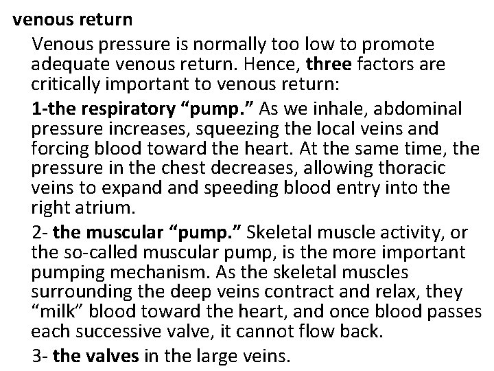 venous return Venous pressure is normally too low to promote adequate venous return. Hence,