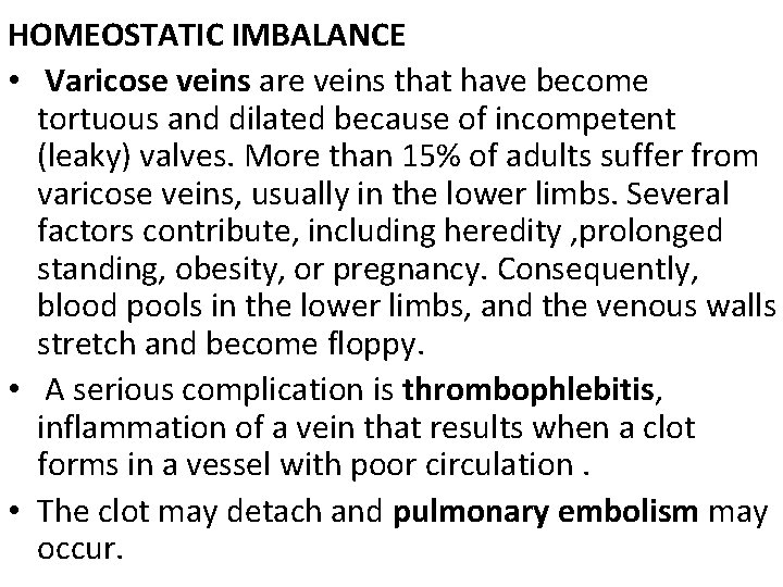 HOMEOSTATIC IMBALANCE • Varicose veins are veins that have become tortuous and dilated because