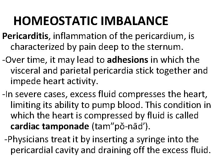HOMEOSTATIC IMBALANCE Pericarditis, inflammation of the pericardium, is characterized by pain deep to the