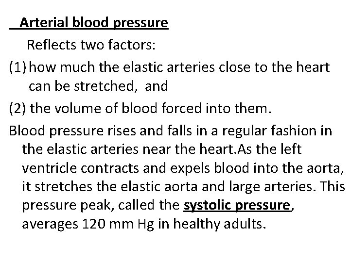 Arterial blood pressure Reflects two factors: (1) how much the elastic arteries close to