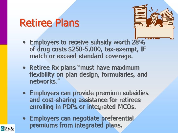 Retiree Plans • Employers to receive subsidy worth 28% of drug costs $250 -5,
