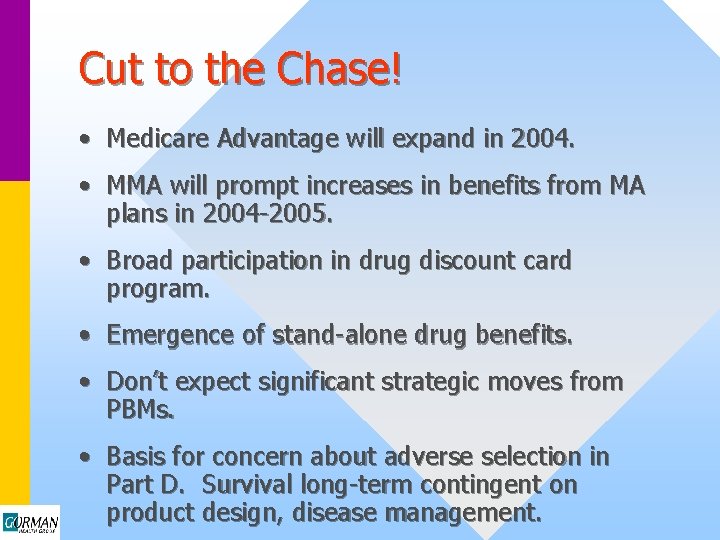 Cut to the Chase! • Medicare Advantage will expand in 2004. • MMA will