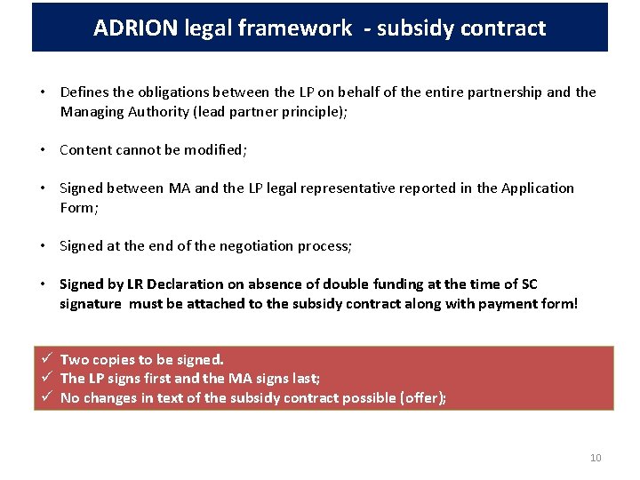 ADRION legal framework - subsidy contract • Defines the obligations between the LP on