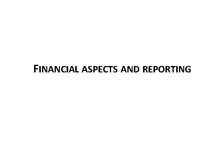 FINANCIAL ASPECTS AND REPORTING 