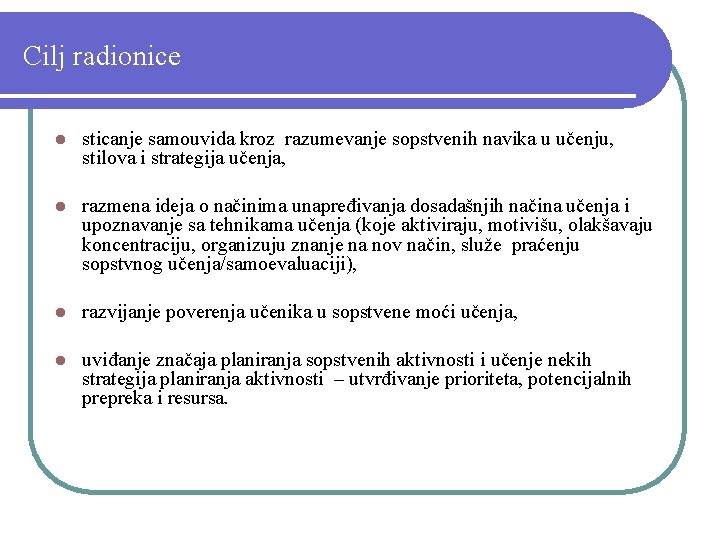 Cilj radionice l sticanje samouvida kroz razumevanje sopstvenih navika u učenju, stilova i strategija