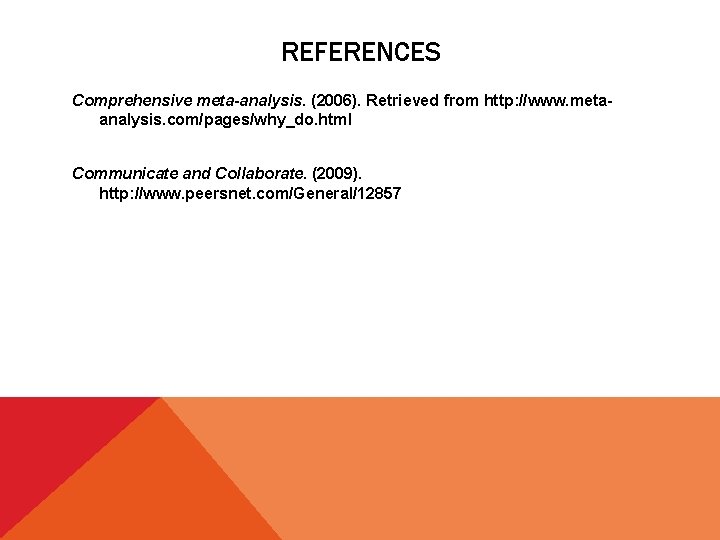 REFERENCES Comprehensive meta-analysis. (2006). Retrieved from http: //www. metaanalysis. com/pages/why_do. html Communicate and Collaborate.
