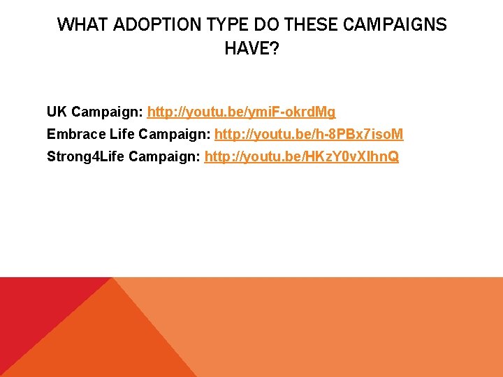 WHAT ADOPTION TYPE DO THESE CAMPAIGNS HAVE? UK Campaign: http: //youtu. be/ymi. F-okrd. Mg