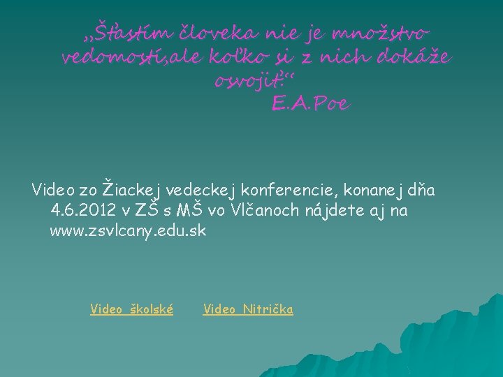 „Šťastím človeka nie je množstvo vedomostí, ale koľko si z nich dokáže osvojiť. “